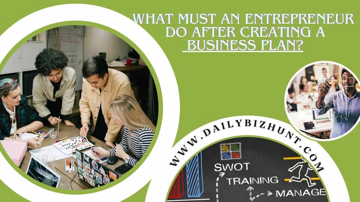 What Must An Entrepreneur Do After Creating A Business Plan?